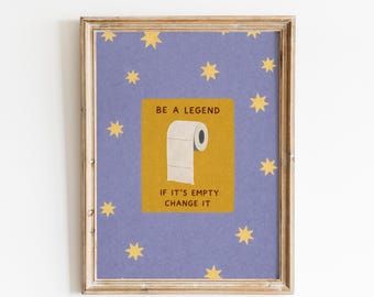 Be a Legend If It’s Empty Change It Print – Funny Bathroom Wall Art