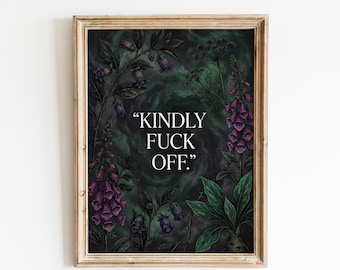 Kindly Fuck Off Quote Wall Art – Dark Botanical Vintage Poster