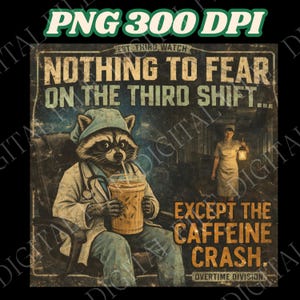May include: Vintage-style print with a raccoon doctor drinking coffee, the text reads "NOTHING TO FEAR ON THE THIRD SHIFT...EXCEPT THE CAFFEINE CRASH." A nurse with a lantern is in the background. The words "PNG 300 DPI" are at the top.