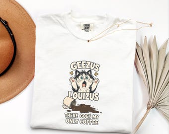 Geezus Louizus Coffee Cat Shirt, Funny Spilled Coffee Meme — Comfort Colors 1717
