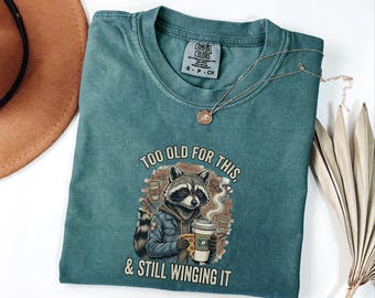 Too Old For This Raccoon Coffee Shirt: Funny Sarcastic Tee — Comfort Colors 1717
