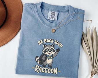 Be Back Soon Raccoon Shirt: Funny Last Day of School Tee — Comfort Colors 1717