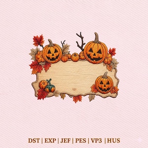 May include: An embroidered design featuring a light brown wooden sign frame surrounded by orange jack-o'-lanterns, autumn leaves in red, orange, and brown, and bare branches. The text DST | EXP | JEF | PES | VP3 | HUS is printed at the bottom.