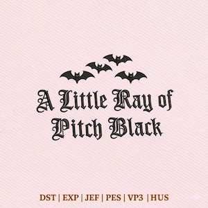 May include: An embroidery design featuring three black bats positioned above the text A Little Ray of Pitch Black in a gothic font. Below the text, the file formats DST, EXP, JEF, PES, VP3, and HUS are listed in a brown font on a light pink background.