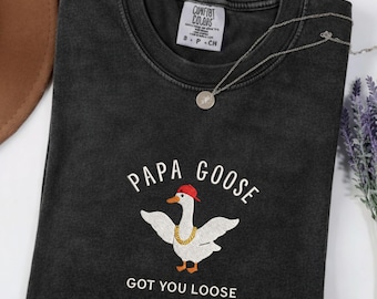 Maglietta Papa Goose Got You Loose Comfort Colors Funny Dad Tee Silly Goose Fathers Day Top Hip Hop Grandpa Gift T-shirt Print Only