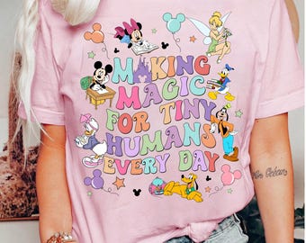 Disney Teacher PNG, Comfort Colors Disney First Day of School Shirt, Back To School , Making Magic For Tiny Humans Every Day PNG