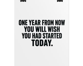 One Year From Now You Will Wish You Had Started Today Poster | Rolled Poster