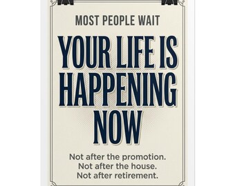 Your Life Is Happening Now Poster | Motivational Typographic Wall Art