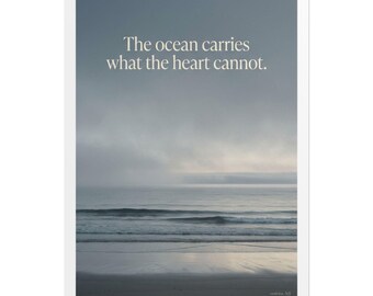 The ocean carries what the heart cannot Poster | Rolled Wall Art, Coastal Beach Quote