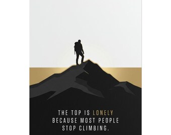 Motivation Mountain Climber Quote Rolled Poster | The Top Is Lonely Motivational Wall Art