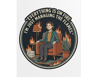 Everything Is On Fire I'm Just Managing The Flames Rolled Poster