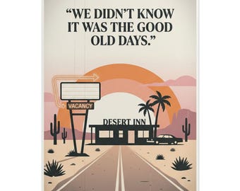 We Didn't Know It Was The Good Old Days" Rolled Poster | Desert Inn Roadtrip Art