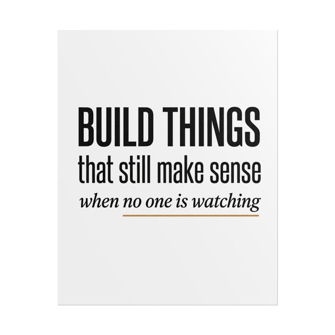 Build Things That Still Make Sense Rolled Poster | Motivational ...