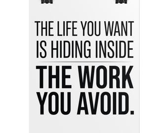 Motivational Typographic Quote Rolled Poster | "The Life You Want Is Hiding Inside The Work You Avoid"