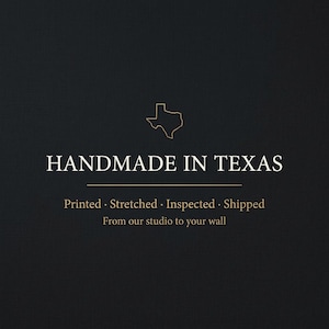 May include: A black graphic sign featuring a gold outline of the state of Texas above the white text HANDMADE IN TEXAS. Below this, gold text reads Printed &middot; Stretched &middot; Inspected &middot; Shipped and From our studio to your wall on a dark background.
