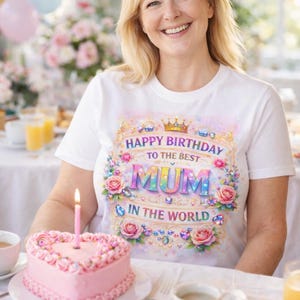 Happy Birthday Mum Shirt · Best Mum in the World Gift · Floral Crown Birthday Tee · Cute Mum Present · Mom Birthday Outfit