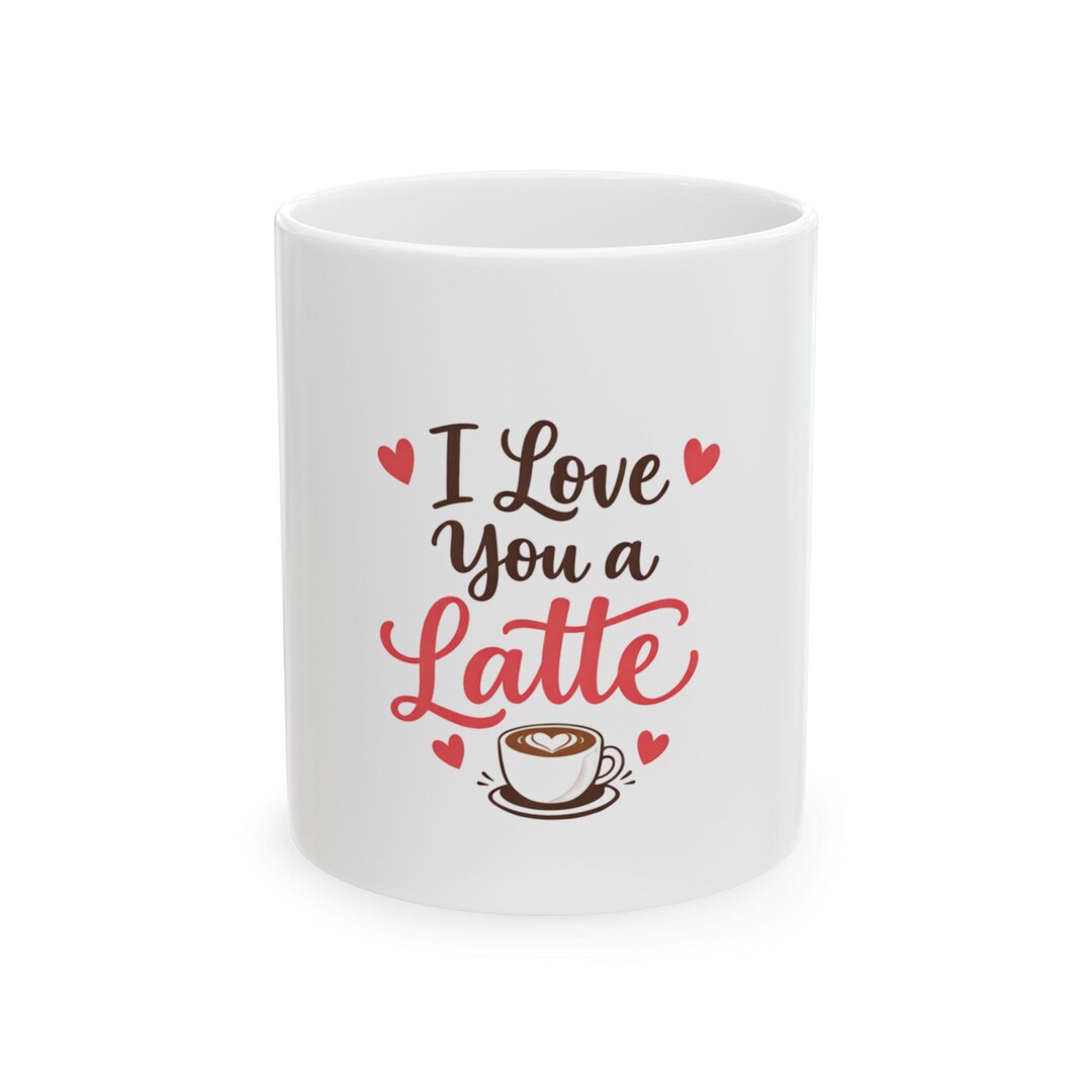 I Love You a Latte Mug | Coffee Heart Cup, Romantic Coffee Quote - Etsy