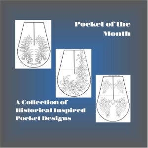 May include: Three black and white line drawings of historical inspired pocket designs. The designs feature floral patterns and are labeled "Pocket of the Month" and "A Collection of Historical Inspired Pocket Designs".