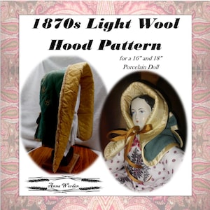 May include: An image featuring a vintage hood pattern for 16" and 18" porcelain dolls. The text reads "1870s Light Wool Hood Pattern." The hood is green and gold, with a doll wearing a similar hood. The designer's name, Anna Worden, is also visible.