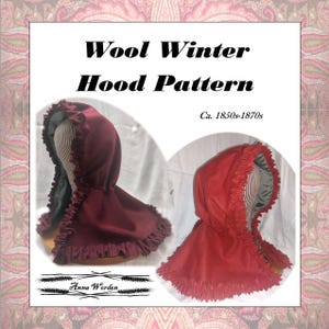 May include: Two wool winter hood patterns, one in burgundy and one in red, with a ruffled edge. The hoods are lined with a striped fabric. The image includes the text "Wool Winter Hood Pattern" and "Ca. 1850s-1870s".