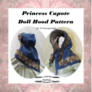 May include: A doll hood pattern for 18" porcelain dolls. The image shows a blue capote with brown trim and a doll wearing the hood. The text reads "Princess Capote Doll Hood Pattern".
