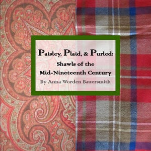 Paisley, Plaid, & Purled: Shawls of the Mid-Nineteenth Century by Anna Worden Bauersmith Electronic Version image 1