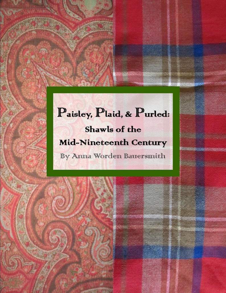 Paisley, Plaid, & Purled: Shawls of the Mid-Nineteenth Century by Anna Worden Bauersmith Electronic Version image 1