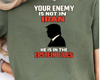 Iran libre : chemise anti-guerre | T-shirt anti-atout | Votre ennemi n'est pas en Iran ; Il est dans Epstain Files Graphic