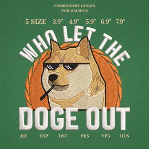 Who Let The Doge Out Embroidery Design, Funny Shiba Inu Meme, Instant Download 5 Sizes