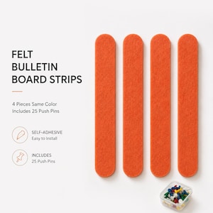 May include: Four orange felt bulletin board strips with rounded ends, accompanied by a container of colorful push pins. The image includes text that reads "FELT BULLETIN BOARD STRIPS" and "4 Pieces Same Color Includes 25 Push Pins."