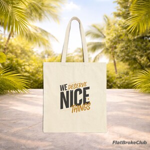 Funny Tote Bag, We Deserve Nice Things Tote Bag, Funny Quote Bag, Budget Humor Tote, Canvas Tote Bag, Gift for Friend