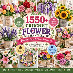 May include: A digital collection of 1550+ crochet flower patterns featuring various arrangements like tulips, roses, wisteria, sunflowers, lavender, lilies, and wreaths. The image includes text labels such as Instant PDF Download and Beginner Friendly.