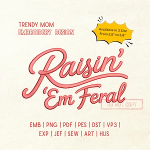 May include: A pink embroidery design with the text "Raisin' Em Feral" in a cursive font. The design is available in three sizes, ranging from 3.8" to 5.8". The image also includes the text "TRENDY MOM EMBROIDERY DESIGN".