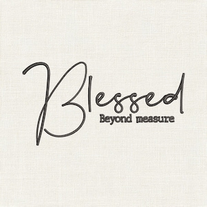 May include: An embroidery design featuring the word Blessed in a large, dark gray cursive script font, with the words Beyond measure positioned underneath in a smaller, dark gray sans-serif font, all set against a light cream fabric background.