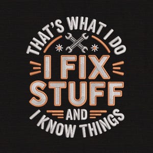 May include: Black embroidered patch featuring the phrase "THAT'S WHAT I DO, I FIX STUFF AND KNOW THINGS." The design includes crossed spanners and decorative elements in white and orange.