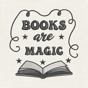 May include: An embroidered design with the words "BOOKS are MAGIC" in a whimsical font, surrounded by a decorative border and stars. An open book illustration is at the bottom of the design, all in shades of gray.