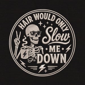 May include: A circular embroidered patch on a black background featuring a skeleton wearing sunglasses, holding a steaming mug with a lightning bolt icon, and making a peace sign. The text reads HAIR WOULD ONLY SLOW ME DOWN with stars and bolts.