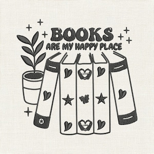 May include: Black and white embroidered design featuring the text "BOOKS ARE MY HAPPY PLACE." The design includes a potted plant, four books decorated with hearts, stars, and a butterfly, and small crosses.