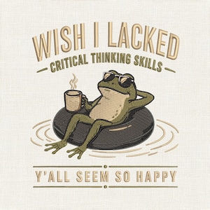 Wish I Lacked Critical Thinking Embroidery Design, Funny Frog Pool Float Embroidery File, Overthinker Sarcastic Quote Machine Design
