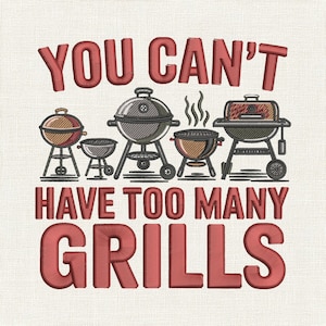 May include: Embroidered design with the text "YOU CAN'T HAVE TOO MANY GRILLS" in red. The image features illustrations of various grills, including kettle grills and a smoker, perfect for barbecue enthusiasts.