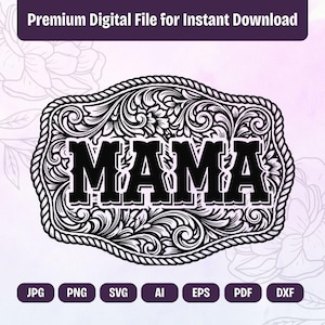 May include: A black and white digital design with the word "MAMA" in a bold font, framed by an ornate floral pattern. The design includes file type icons: JPG, PNG, SVG, AI, EPS, PDF, and DXF. The text "Premium Digital File for Instant Download" is at the top.