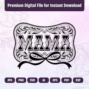 Puede incluir: Diseño digital en blanco y negro con la palabra "MAMA" en un marco adornado y un lazo. Iconos de tipo de archivo: JPG, PNG, SVG, AI, EPS, PDF y DXF. El texto "Premium Digital File for Instant Download" está en la parte superior.