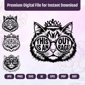 May include: Black and white digital file featuring a cat wearing glasses with the text "THIS IS AN OUTRAGE!". The cat has a crown. The image includes file format icons: JPG, PNG, SVG, AI, EPS, PDF, and DXF. The text "Premium Digital File for Instant Download" is at the top.