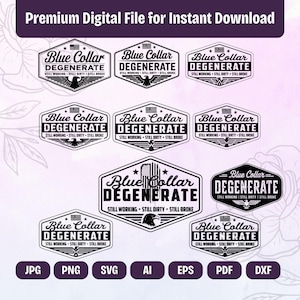 May include: A digital file featuring multiple "Blue Collar Degenerate" badge designs. The badges are in a hexagonal shape with an eagle or American flag graphic. The text includes "Still Working, Still Dirty, Still Broke". File formats include JPG, PNG, SVG, AI, EPS, PDF, and DXF.