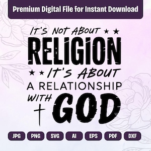 Puede incluir: Un archivo digital con el texto "IT'S NOT ABOUT RELIGION, IT'S ABOUT A RELATIONSHIP WITH GOD" en negrita negra. El archivo incluye formatos JPG, PNG, SVG, AI, EPS, PDF y DXF. El banner superior dice "Archivo digital premium para descarga instantánea."