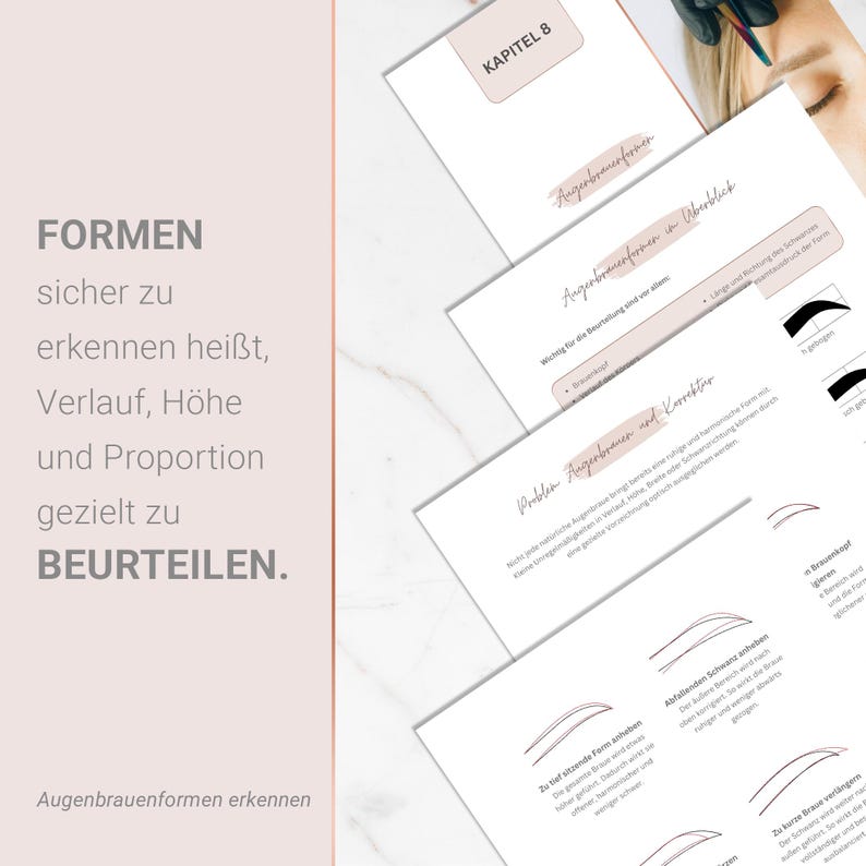 May include: A close-up of several white pages with text and diagrams about eyebrow shapes. The pages are titled "Kapitel 8" and "Augenbrauenformen." The text on the left side reads "FORMEN sicher zu erkennen hei&szlig;t, Verlauf, H&ouml;he und Proportion gezielt zu BEURTEILEN."