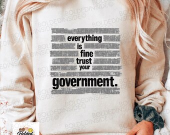 Everything Is Fine Trust Your Government Png: Sarcastic Political Quote Humor Png Protest Satire Art (digital Download)