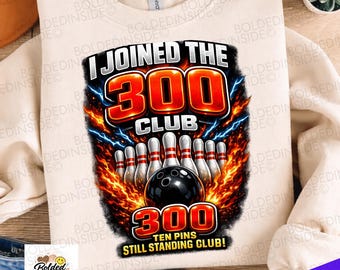 I Joined 300 Club Ten Pins Still Standing Png: Bowling Humor Design Tournament Party Png Strike Graphic (digital Download)