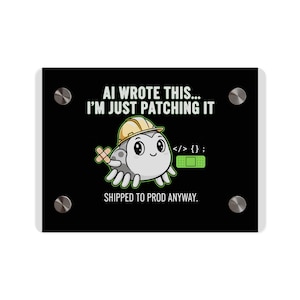 Może przedstawiać: Czarny prostokątny znak z srebrnymi śrubami. Znak przedstawia kreskówkową ośmiornicę w kasku i bandażach. Tekst brzmi "AI WROTE THIS... I'M JUST PATCHING IT" i "SHIPPED TO PROD ANYWAY."