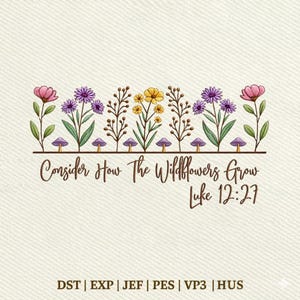May include: An embroidered design featuring a row of colorful wildflowers, mushrooms, and foliage. The text "Consider How The Wildflowers Grow Luke 12:27" is written below the floral arrangement. The design is set against a cream-colored background.